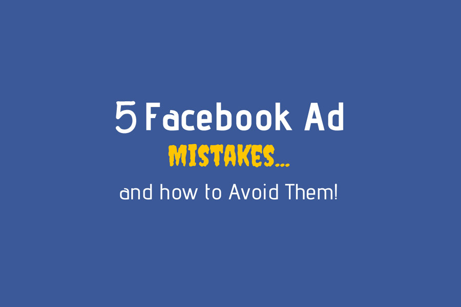 Facebook Ad Mistakes